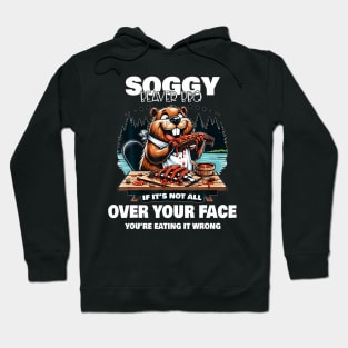 Soggy Beaver Bbq If It'S Not All Over Your Face Beaver Hoodie